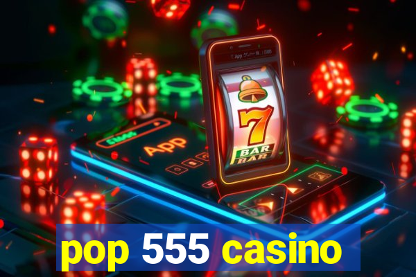 pop 555 casino